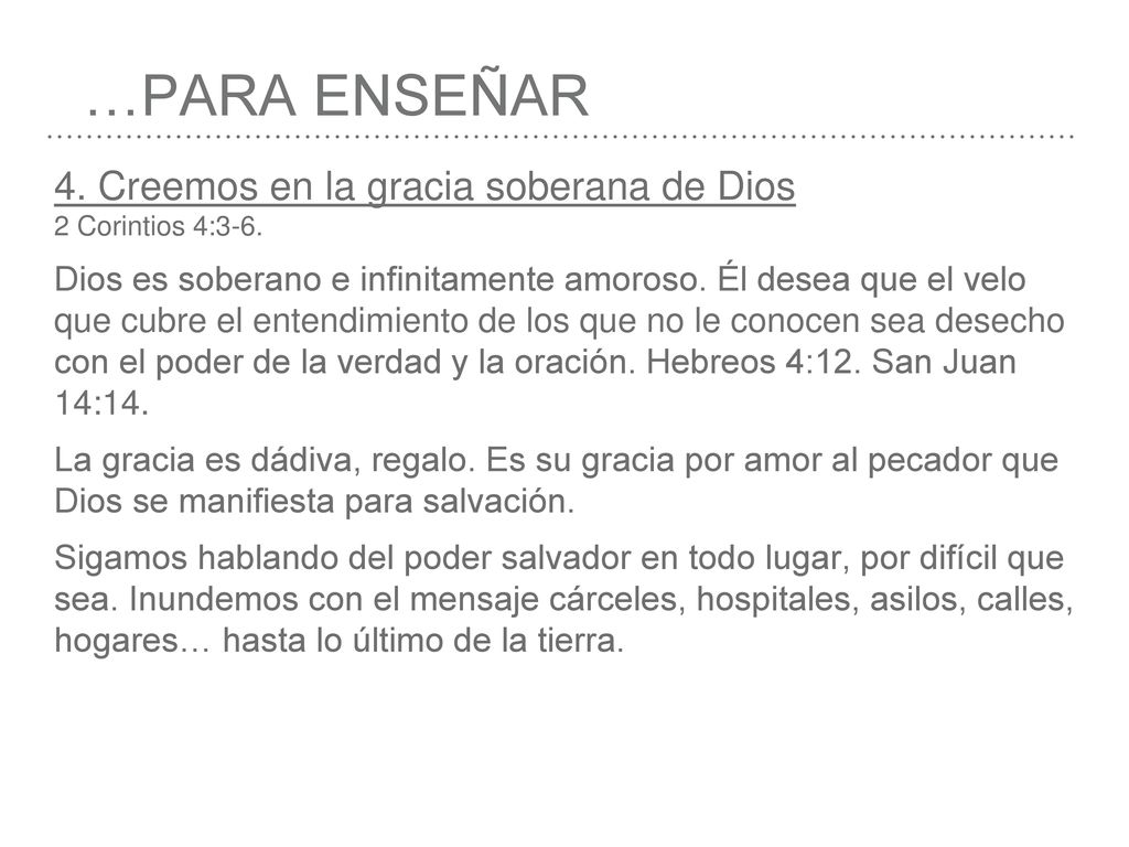 …PARA ENSEÑAR 4. Creemos en la gracia soberana de Dios 2 Corintios 4:3-6.