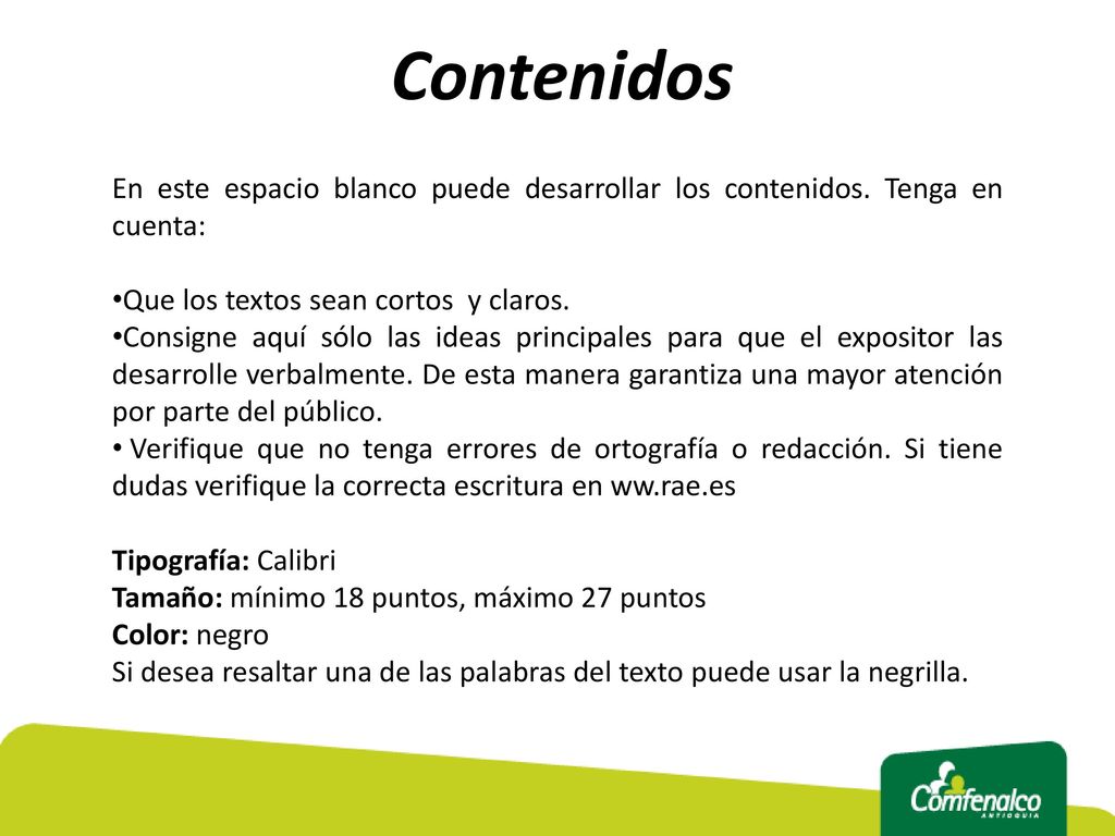 Contenidos En este espacio blanco puede desarrollar los contenidos. Tenga en cuenta: Que los textos sean cortos y claros.