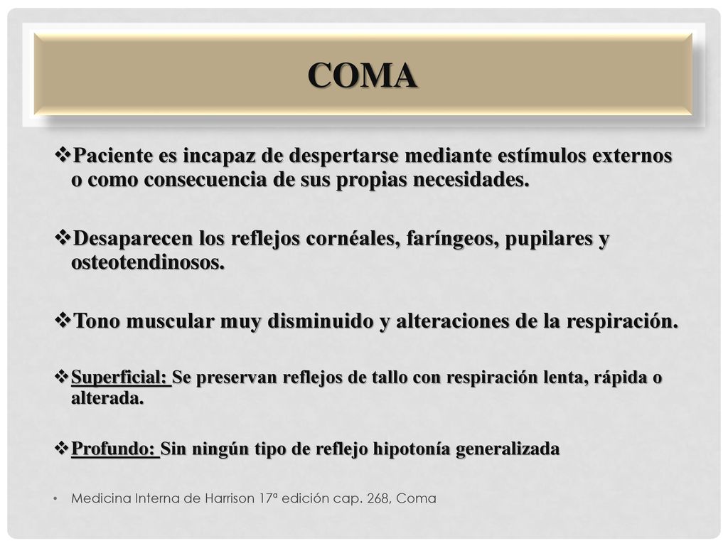 coma Paciente es incapaz de despertarse mediante estímulos externos o como consecuencia de sus propias necesidades.