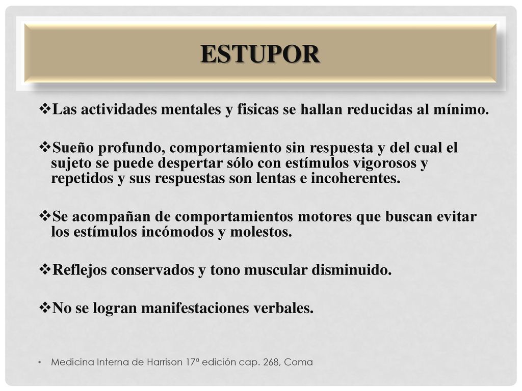 Estupor Las actividades mentales y fisicas se hallan reducidas al mínimo.