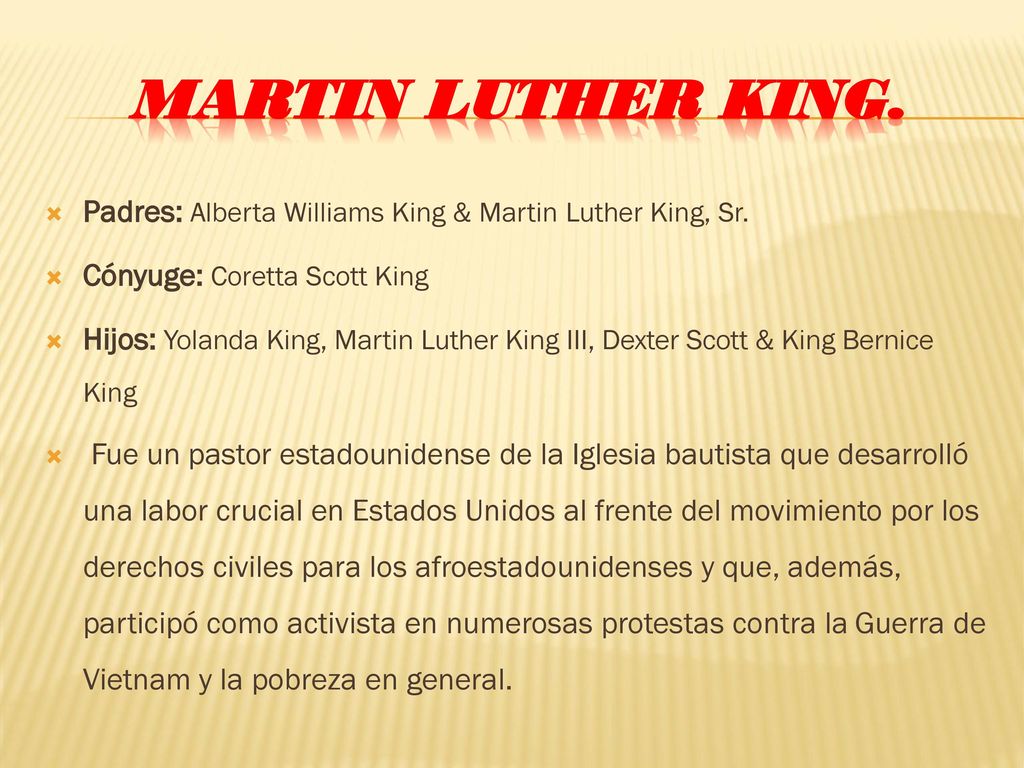 Martin luther king. Padres: Alberta Williams King & Martin Luther King, Sr. Cónyuge: Coretta Scott King.