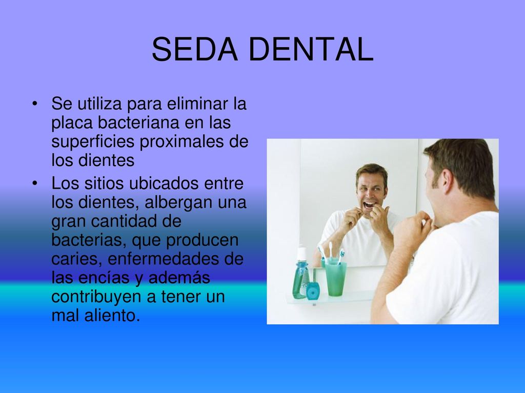 SEDA DENTAL Se utiliza para eliminar la placa bacteriana en las superficies proximales de los dientes.