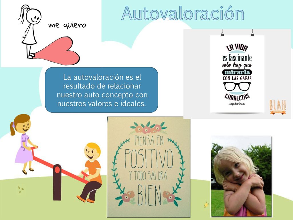 Autovaloración La autovaloración es el resultado de relacionar nuestro auto concepto con nuestros valores e ideales.