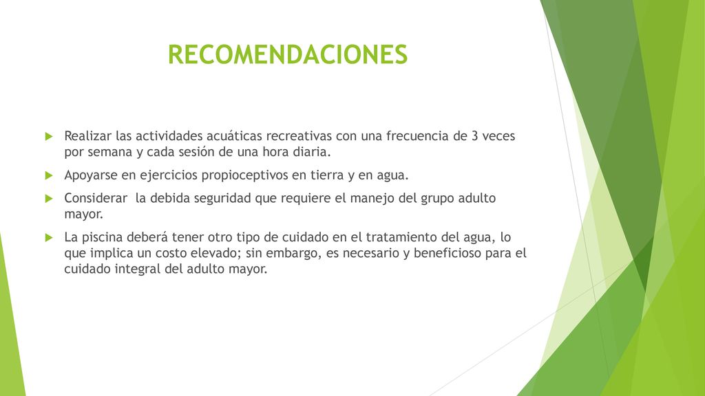 RECOMENDACIONES Realizar las actividades acuáticas recreativas con una frecuencia de 3 veces por semana y cada sesión de una hora diaria.