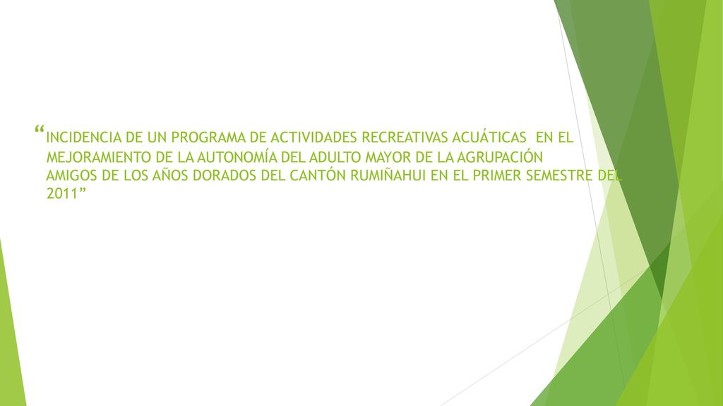 INCIDENCIA DE UN PROGRAMA DE ACTIVIDADES RECREATIVAS ACUÁTICAS EN EL MEJORAMIENTO DE LA AUTONOMÍA DEL ADULTO MAYOR DE LA AGRUPACIÓN AMIGOS DE LOS AÑOS DORADOS DEL CANTÓN RUMIÑAHUI EN EL PRIMER SEMESTRE DEL 2011 ​