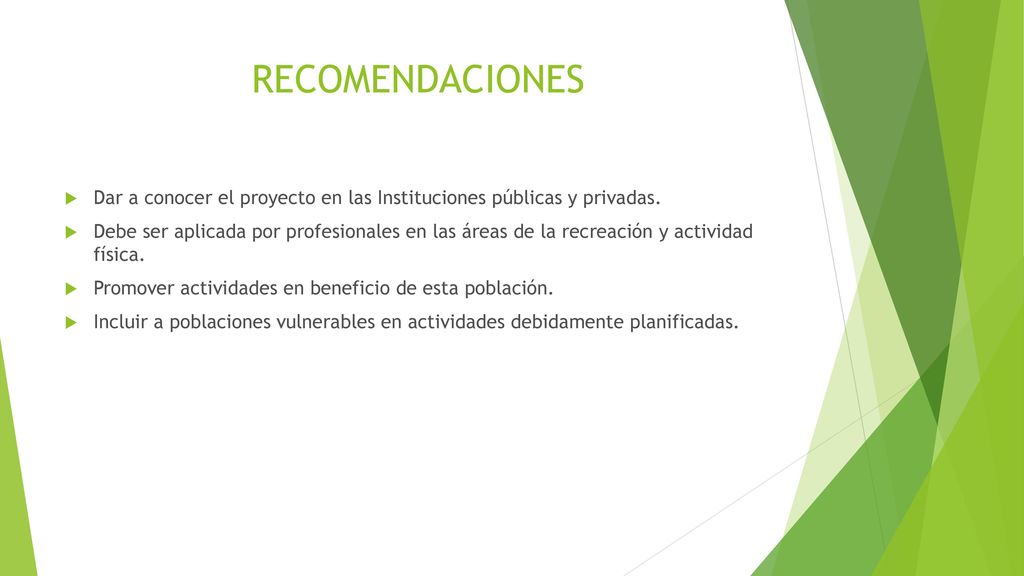 RECOMENDACIONES Dar a conocer el proyecto en las Instituciones públicas y privadas.