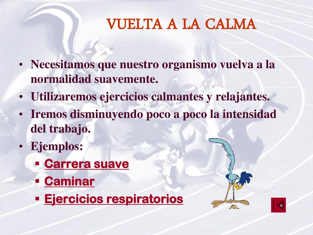 VUELTA A LA CALMA Necesitamos que nuestro organismo vuelva a la normalidad suavemente. Utilizaremos ejercicios calmantes y relajantes.