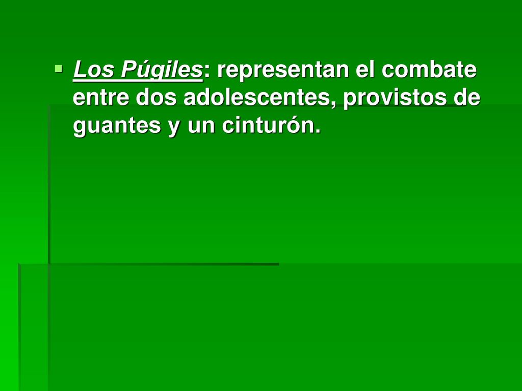 Los Púgiles: representan el combate entre dos adolescentes, provistos de guantes y un cinturón.