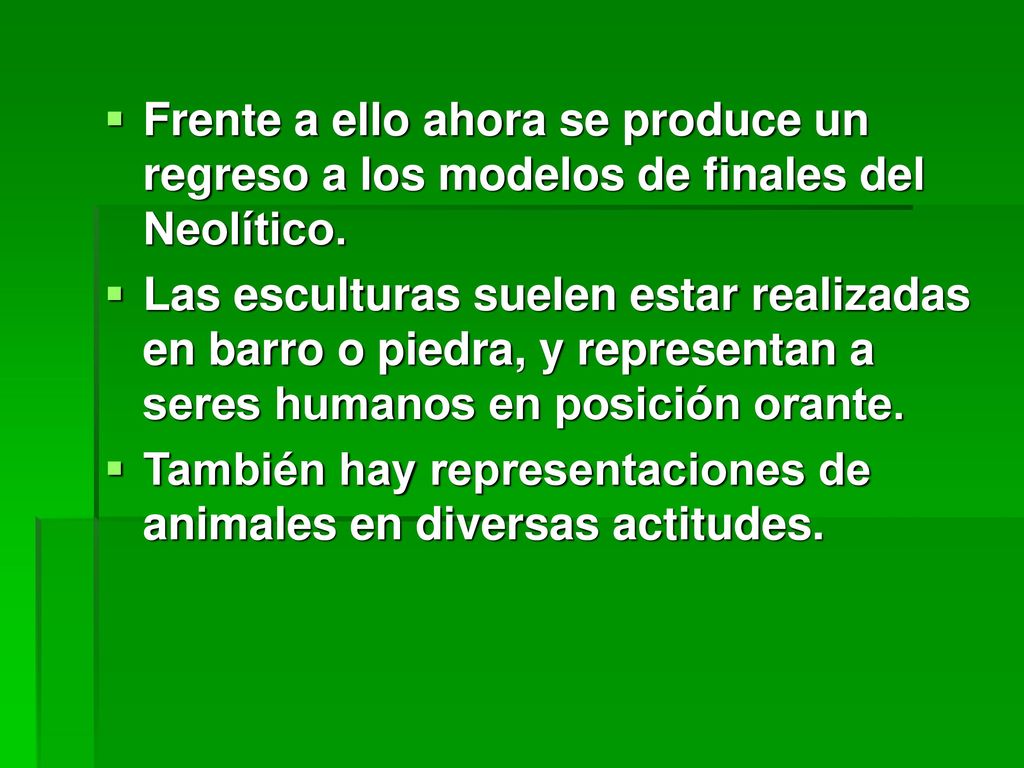 Frente a ello ahora se produce un regreso a los modelos de finales del Neolítico.