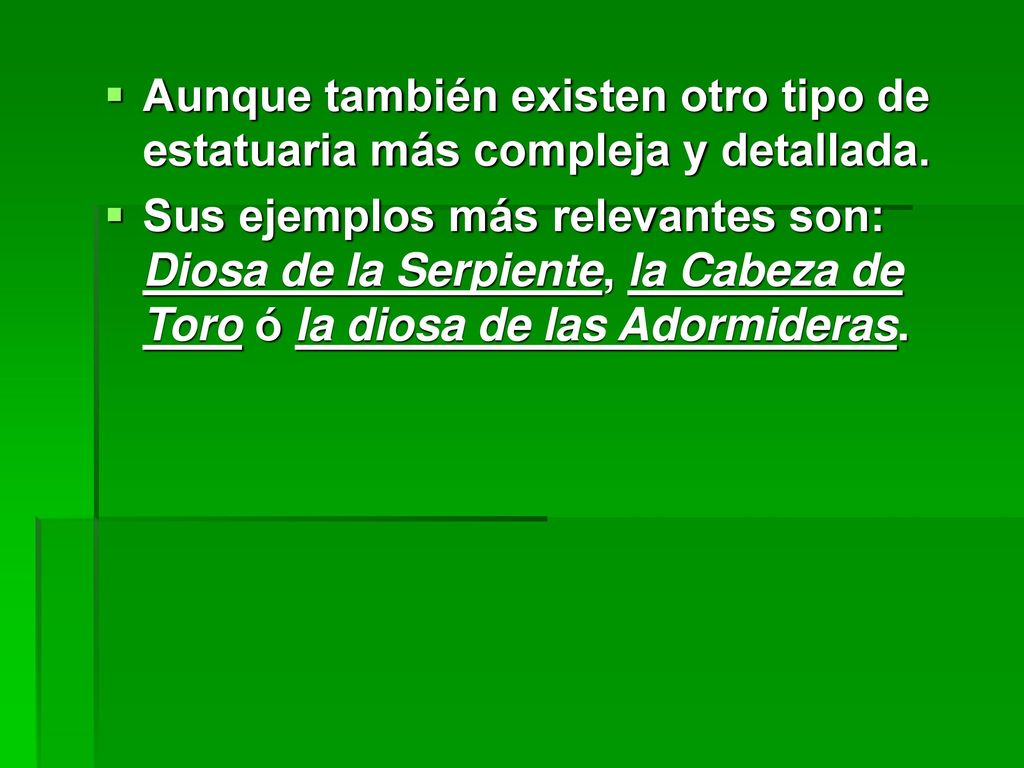 Aunque también existen otro tipo de estatuaria más compleja y detallada.
