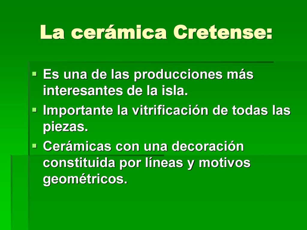 La cerámica Cretense: Es una de las producciones más interesantes de la isla. Importante la vitrificación de todas las piezas.