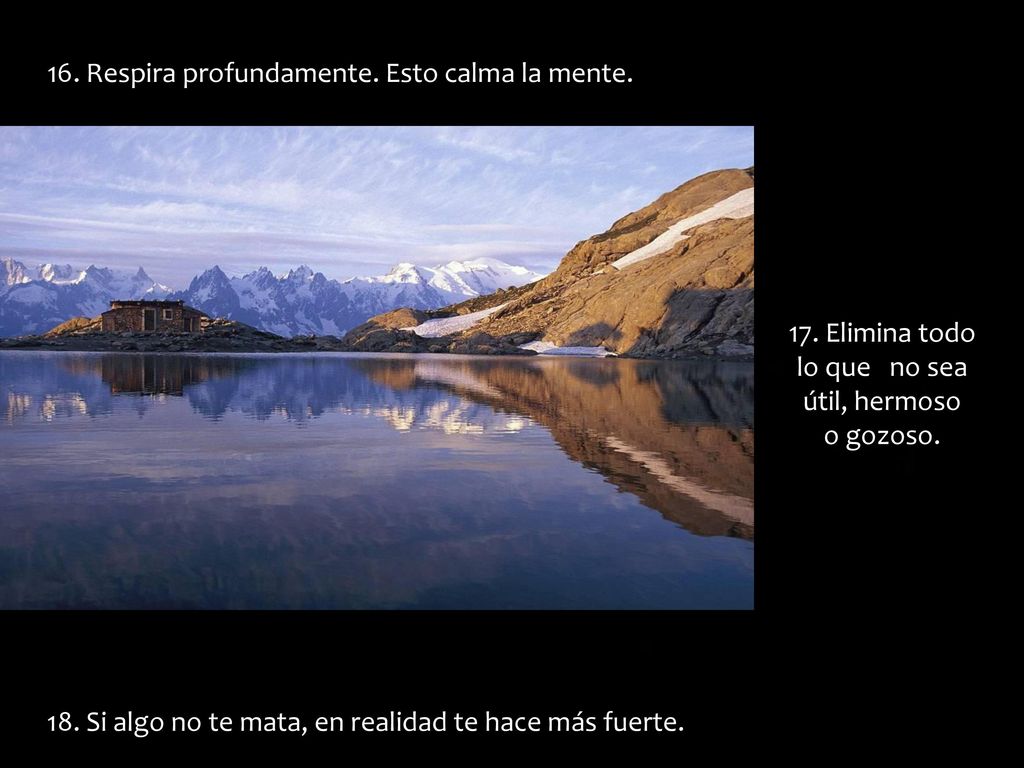 17. Elimina todo lo que no sea útil, hermoso o gozoso.