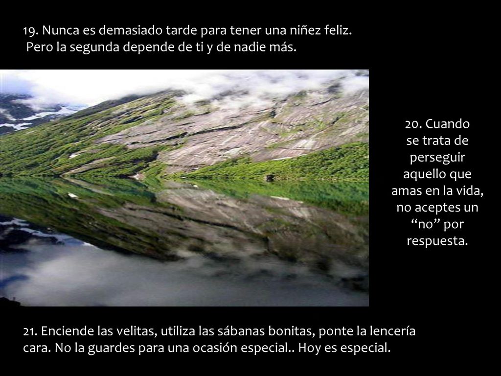19. Nunca es demasiado tarde para tener una niñez feliz.