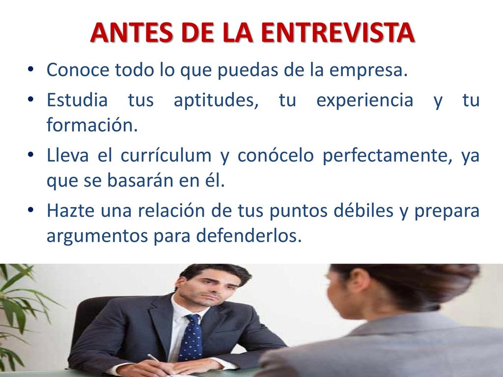ANTES DE LA ENTREVISTA Conoce todo lo que puedas de la empresa.
