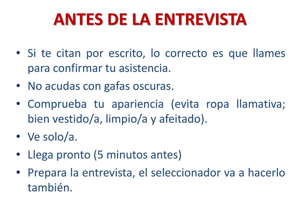 ANTES DE LA ENTREVISTA Si te citan por escrito, lo correcto es que llames para confirmar tu asistencia.