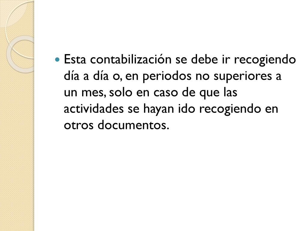 Esta contabilización se debe ir recogiendo día a día o, en periodos no superiores a un mes, solo en caso de que las actividades se hayan ido recogiendo en otros documentos.