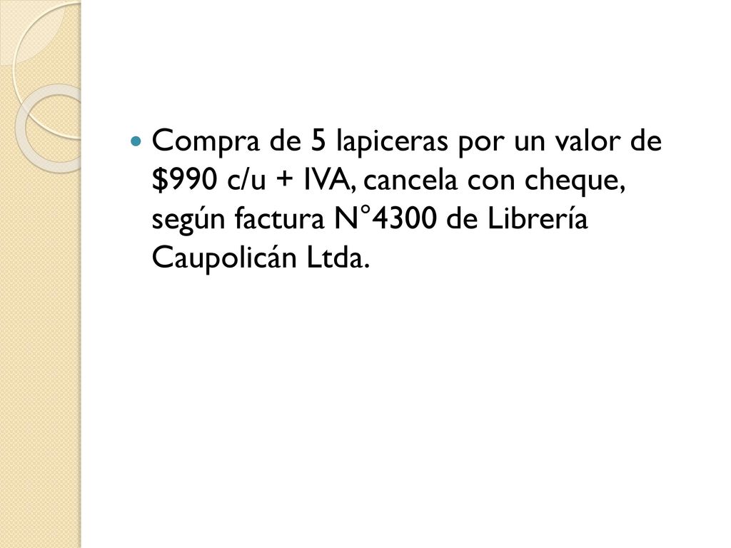 Compra de 5 lapiceras por un valor de $990 c/u + IVA, cancela con cheque, según factura N°4300 de Librería Caupolicán Ltda.