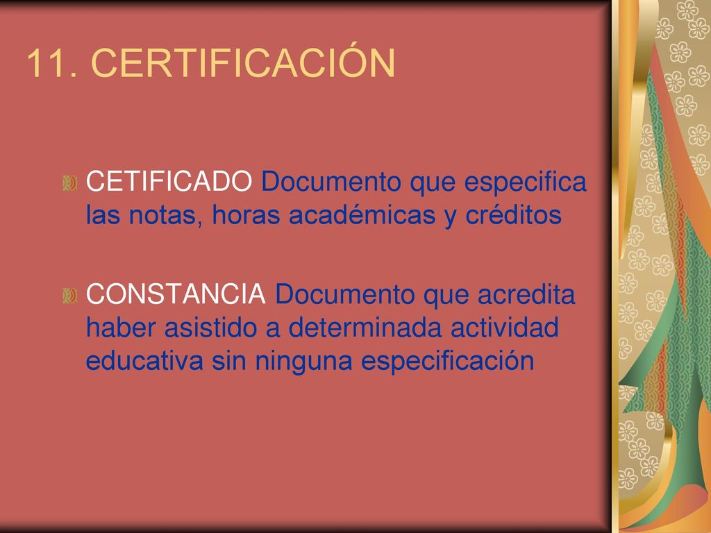 11. CERTIFICACIÓN CETIFICADO Documento que especifica las notas, horas académicas y créditos.