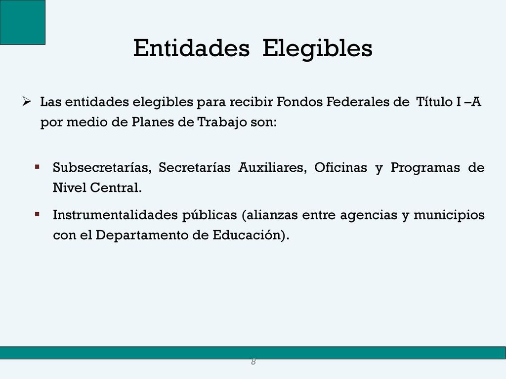 Entidades Elegibles Las entidades elegibles para recibir Fondos Federales de Título I –A por medio de Planes de Trabajo son: