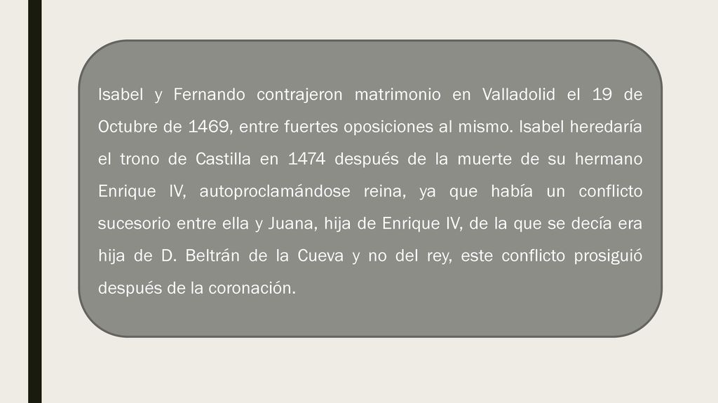 Isabel y Fernando contrajeron matrimonio en Valladolid el 19 de Octubre de 1469, entre fuertes oposiciones al mismo.