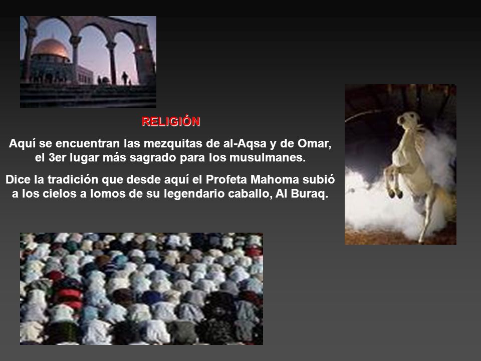 RELIGIÓN Aquí se encuentran las mezquitas de al-Aqsa y de Omar, el 3er lugar más sagrado para los musulmanes.