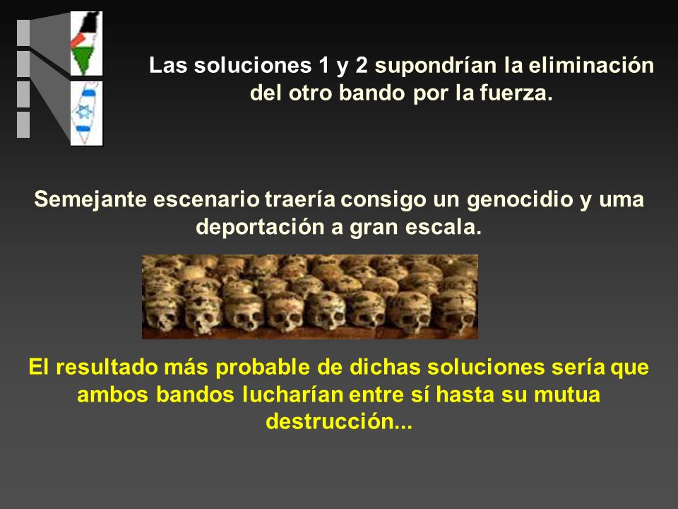 Las soluciones 1 y 2 supondrían la eliminación del otro bando por la fuerza.