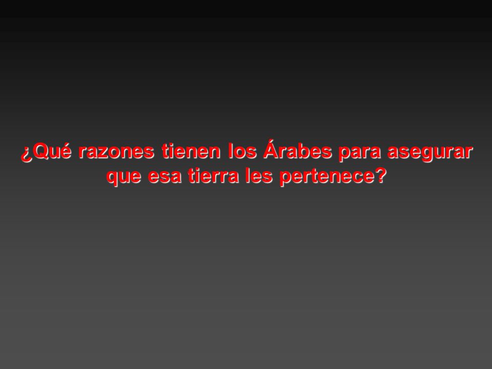 ¿Qué razones tienen los Árabes para asegurar que esa tierra les pertenece
