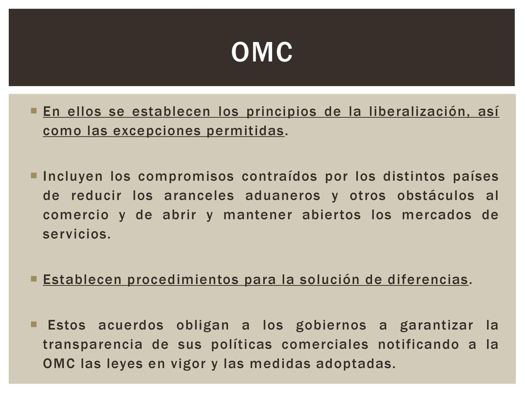 OMC En ellos se establecen los principios de la liberalización, así como las excepciones permitidas.
