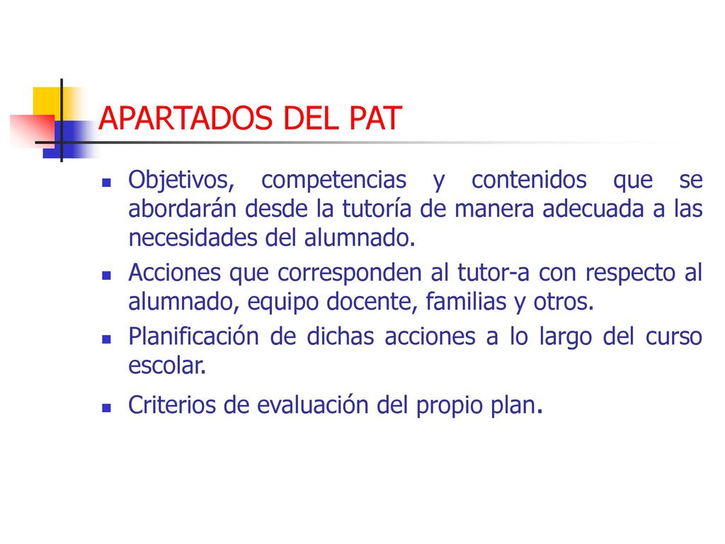 APARTADOS DEL PAT Objetivos, competencias y contenidos que se abordarán desde la tutoría de manera adecuada a las necesidades del alumnado.
