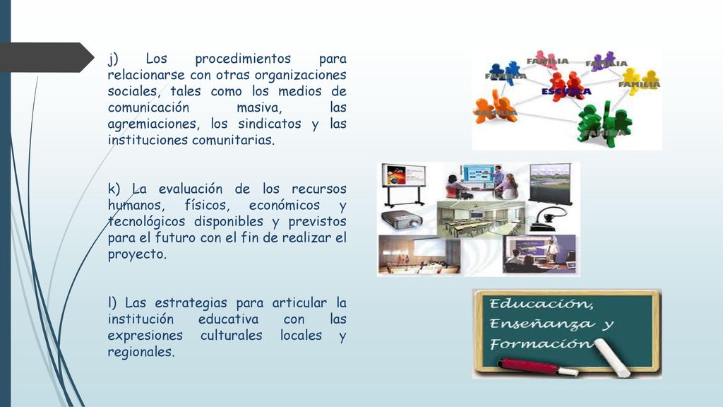 j) Los procedimientos para relacionarse con otras organizaciones sociales, tales como los medios de comunicación masiva, las agremiaciones, los sindicatos y las instituciones comunitarias.