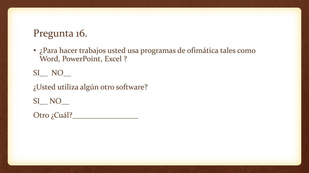 Pregunta 16. ¿Para hacer trabajos usted usa programas de ofimática tales como Word, PowerPoint, Excel