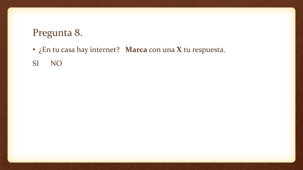 Pregunta 8. ¿En tu casa hay internet Marca con una X tu respuesta.