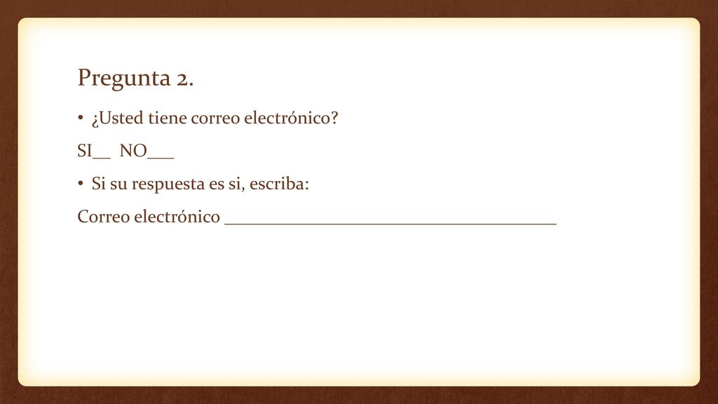Pregunta 2. ¿Usted tiene correo electrónico SI__ NO___