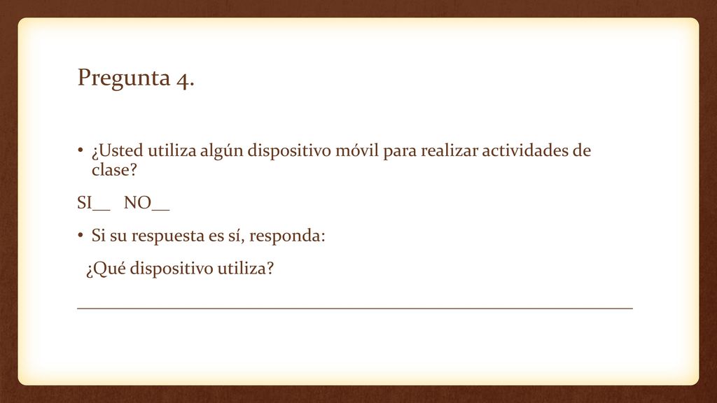 Pregunta 4. ¿Usted utiliza algún dispositivo móvil para realizar actividades de clase SI__ NO__.