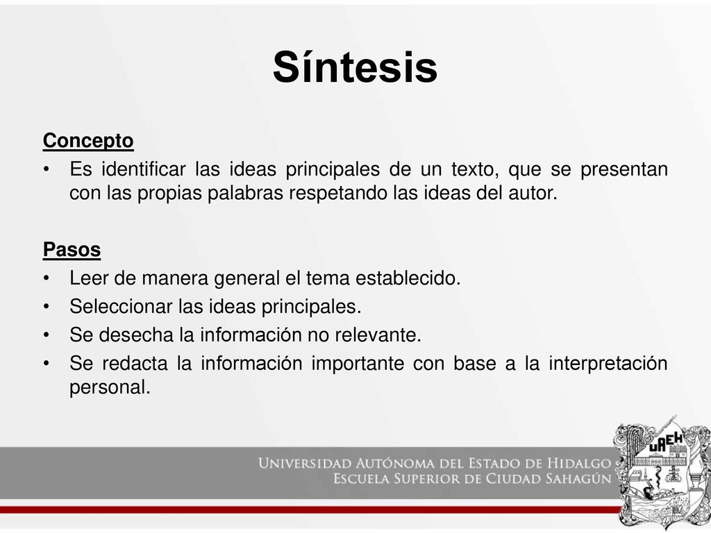 Síntesis Concepto. Es identificar las ideas principales de un texto, que se presentan con las propias palabras respetando las ideas del autor.