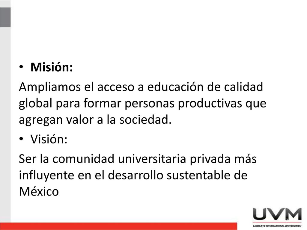 Misión: Ampliamos el acceso a educación de calidad global para formar personas productivas que agregan valor a la sociedad.