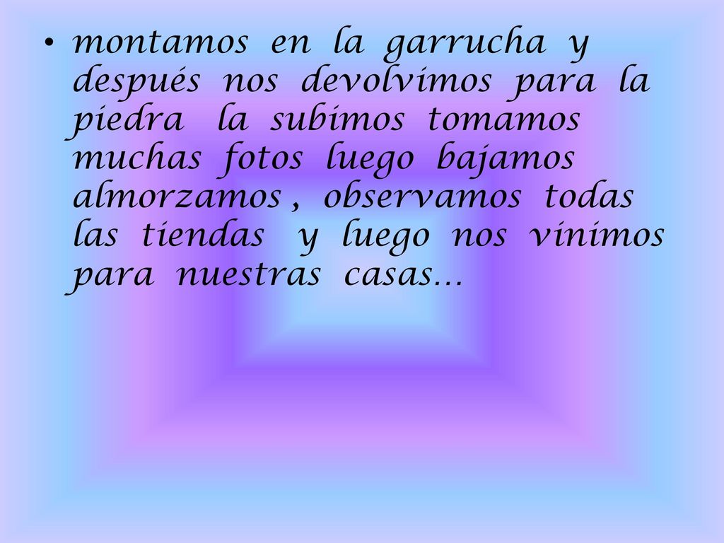 montamos en la garrucha y después nos devolvimos para la piedra la subimos tomamos muchas fotos luego bajamos almorzamos , observamos todas las tiendas y luego nos vinimos para nuestras casas…