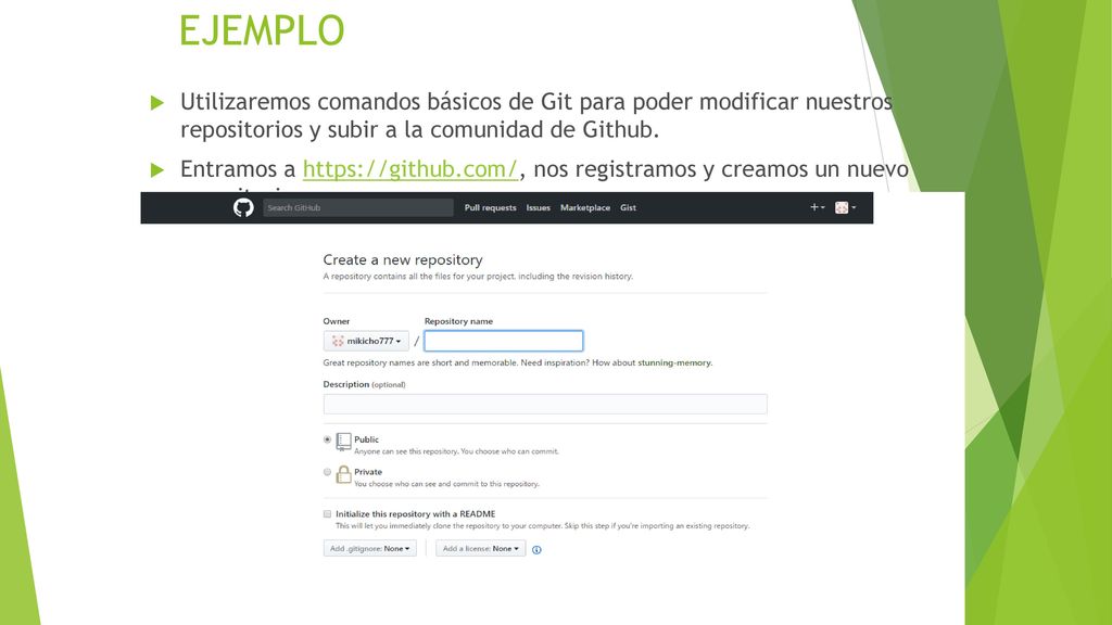 EJEMPLO Utilizaremos comandos básicos de Git para poder modificar nuestros repositorios y subir a la comunidad de Github.