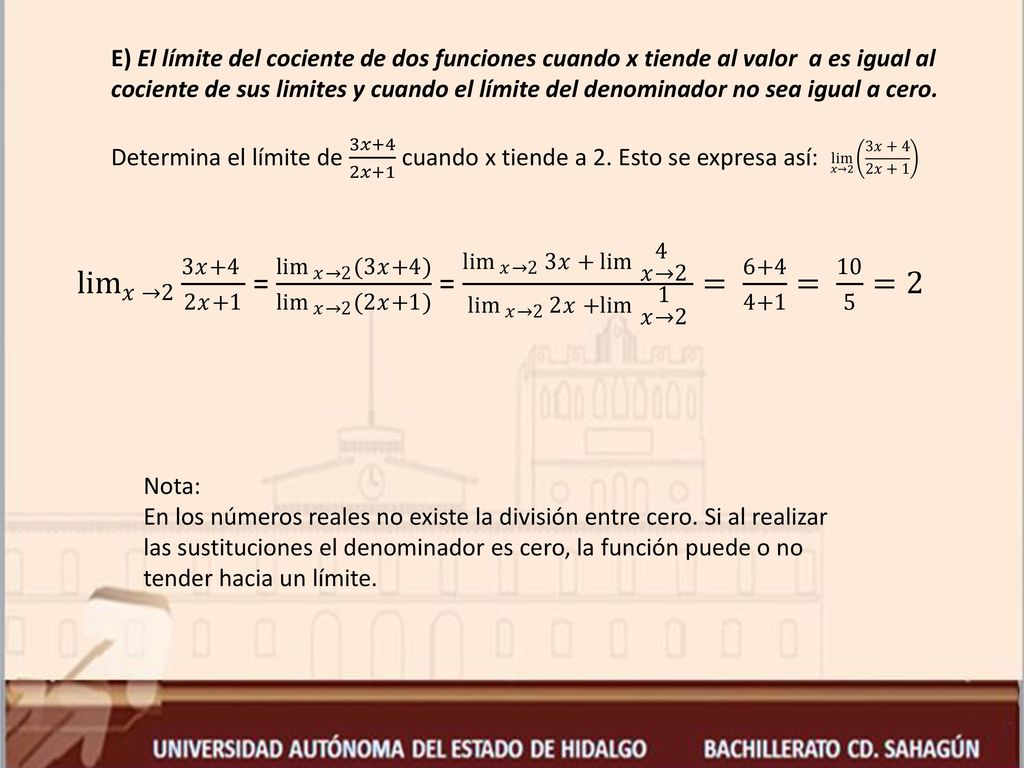 E) El límite del cociente de dos funciones cuando x tiende al valor a es igual al cociente de sus limites y cuando el límite del denominador no sea igual a cero.