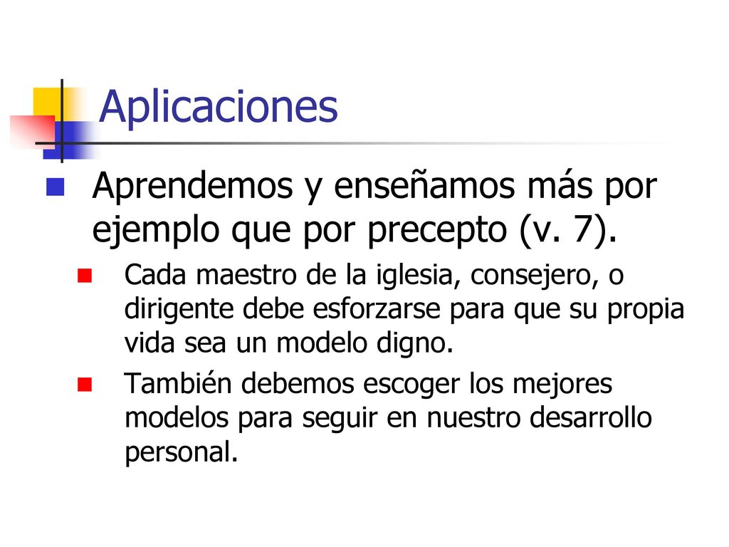 Aplicaciones Aprendemos y enseñamos más por ejemplo que por precepto (v. 7).