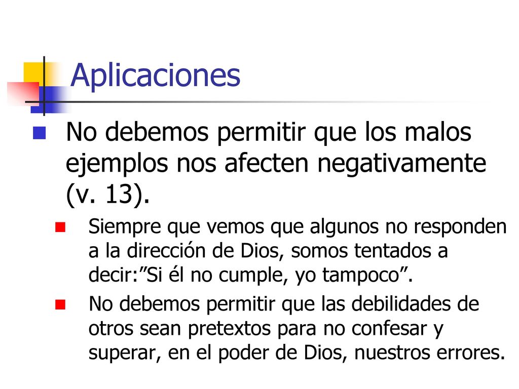 Aplicaciones No debemos permitir que los malos ejemplos nos afecten negativamente (v. 13).