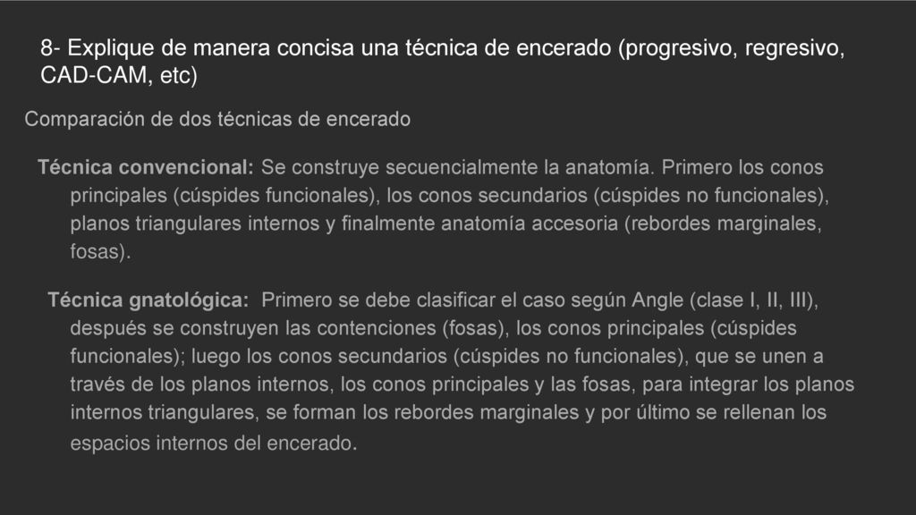 8- Explique de manera concisa una técnica de encerado (progresivo, regresivo, CAD-CAM, etc)