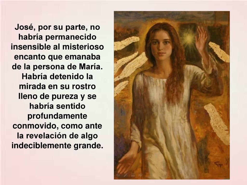 José, por su parte, no habría permanecido insensible al misterioso encanto que emanaba de la persona de María.