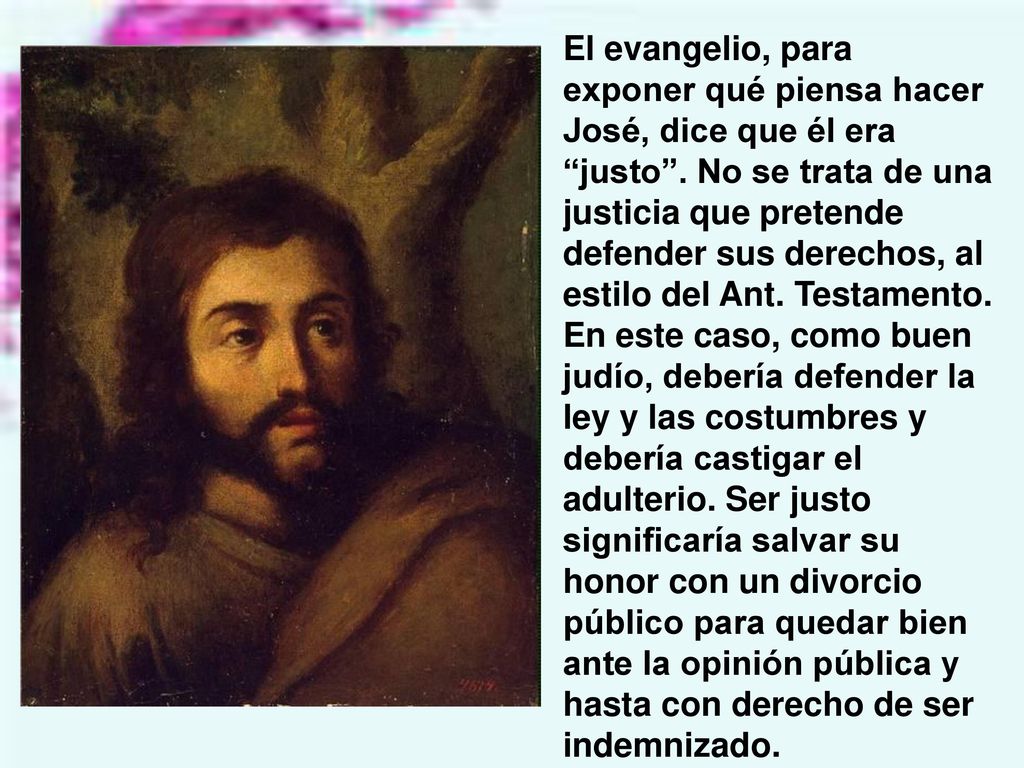 El evangelio, para exponer qué piensa hacer José, dice que él era justo .
