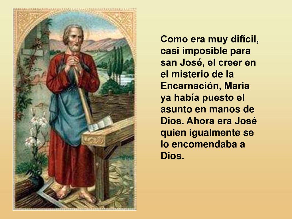 Como era muy difícil, casi imposible para san José, el creer en el misterio de la Encarnación, María ya había puesto el asunto en manos de Dios.