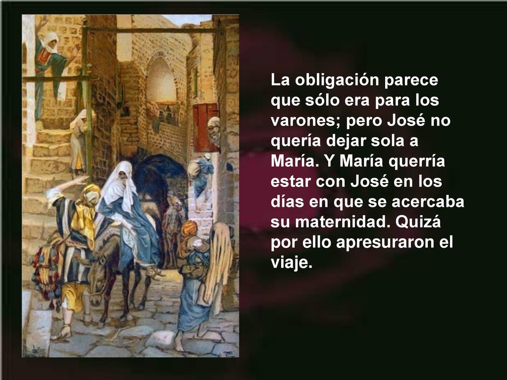 La obligación parece que sólo era para los varones; pero José no quería dejar sola a María.
