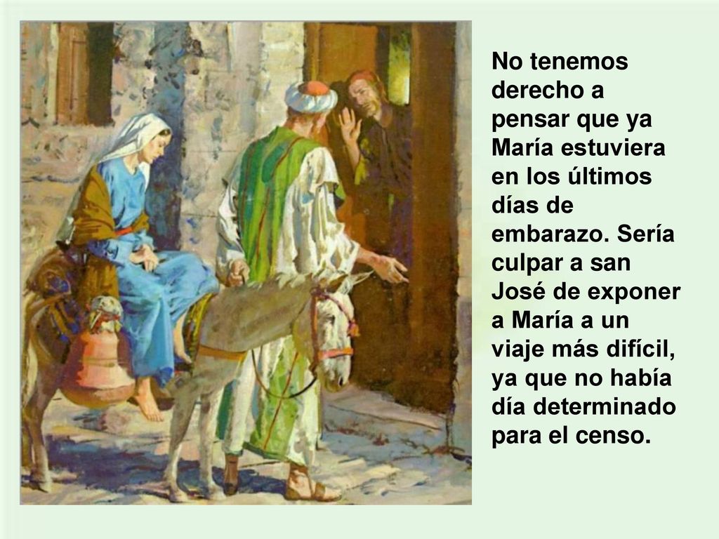 No tenemos derecho a pensar que ya María estuviera en los últimos días de embarazo.