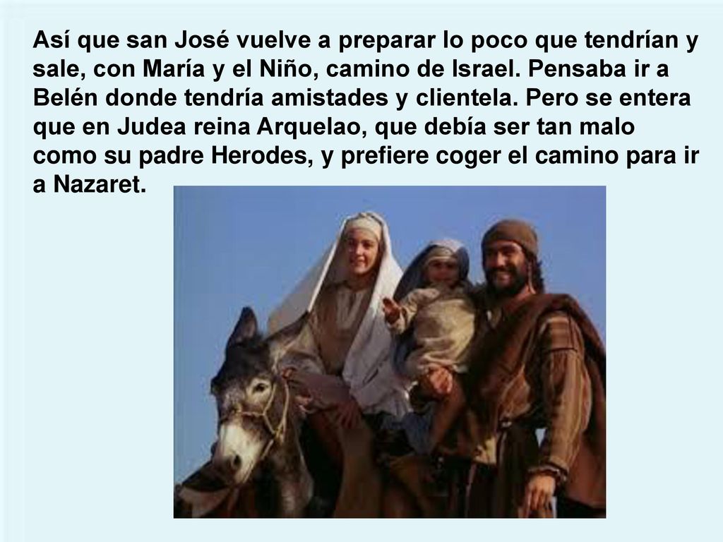 Así que san José vuelve a preparar lo poco que tendrían y sale, con María y el Niño, camino de Israel.