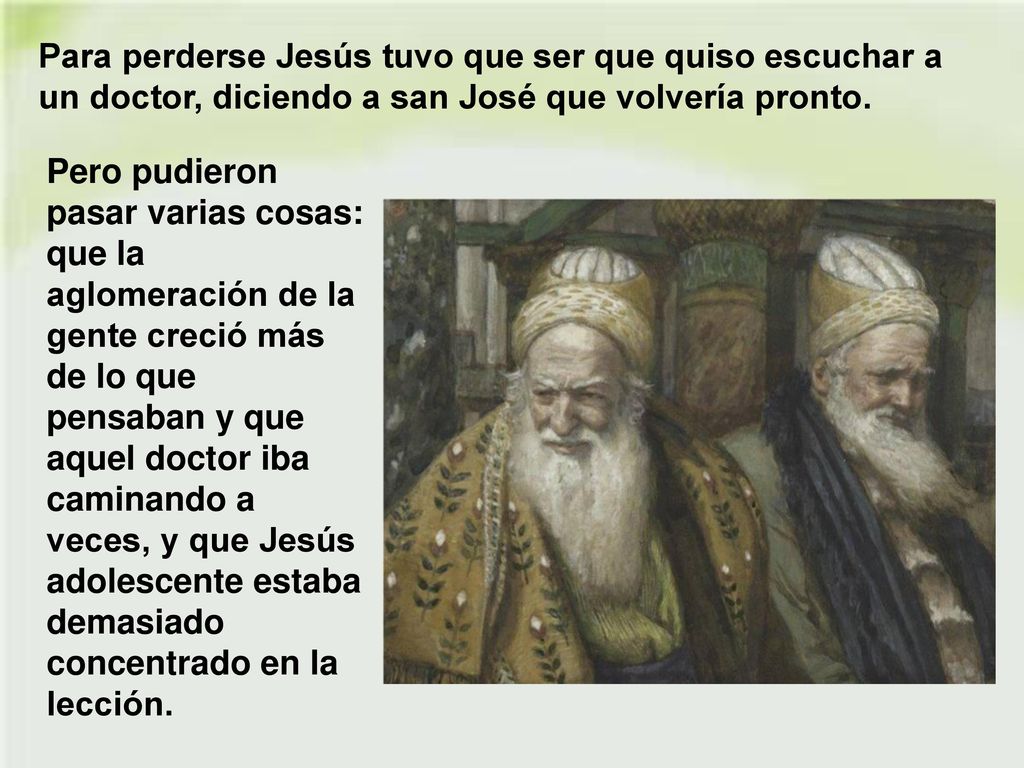 Para perderse Jesús tuvo que ser que quiso escuchar a un doctor, diciendo a san José que volvería pronto.