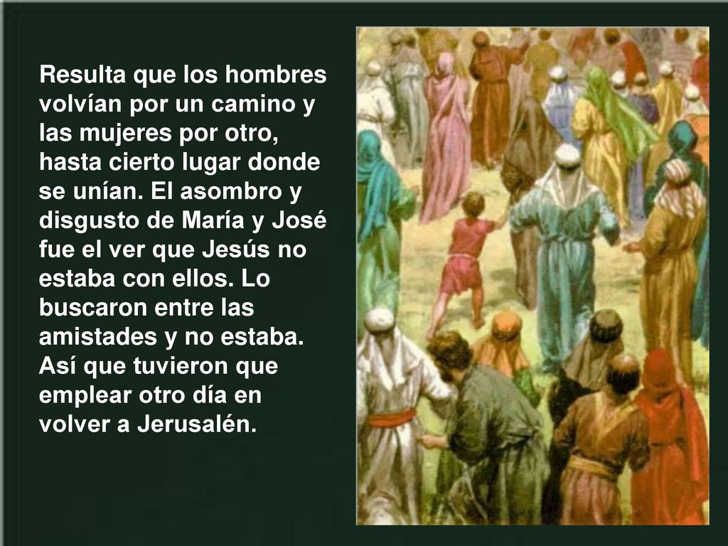 Resulta que los hombres volvían por un camino y las mujeres por otro, hasta cierto lugar donde se unían.